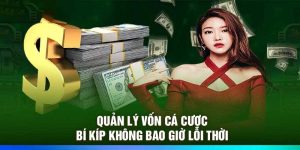 Quản Lý Vốn Cá Cược – Bí Kíp Không Bao Giờ Lỗi Thời